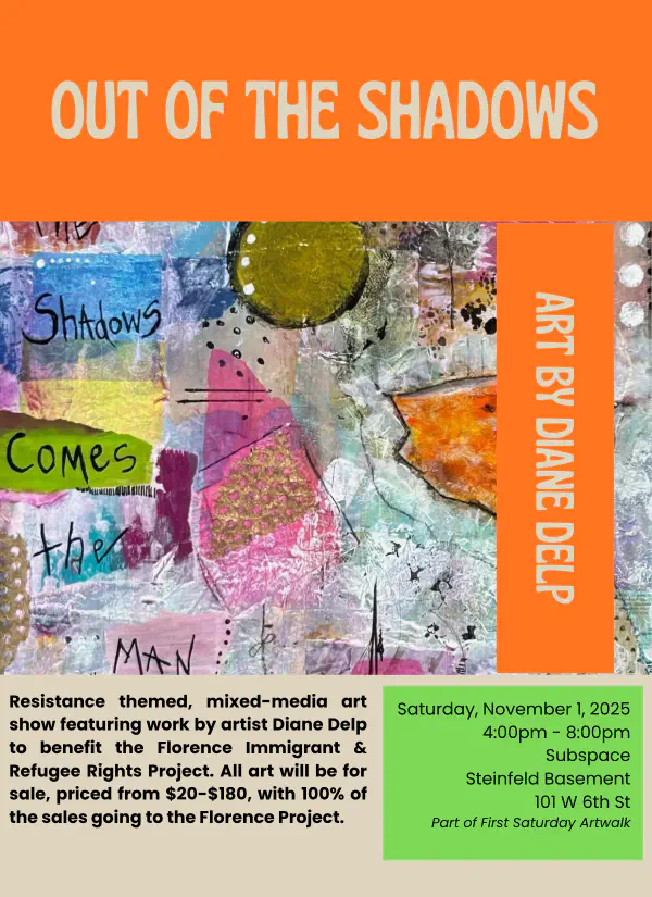 Out of the Shadows - Resistance Art Benefitting The Florence Immigrant & Refugee Rights Project
